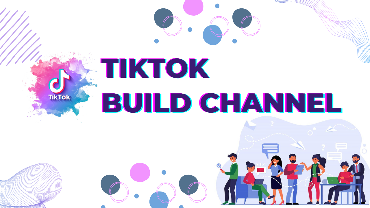 dịch vụ xây dựng kênh tiktok